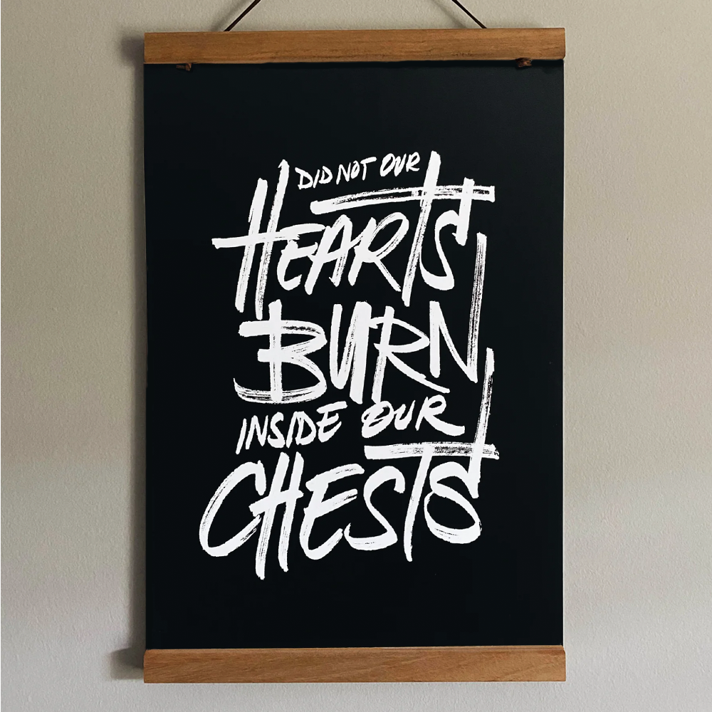 "DID NOT OUR HEARTS" Print