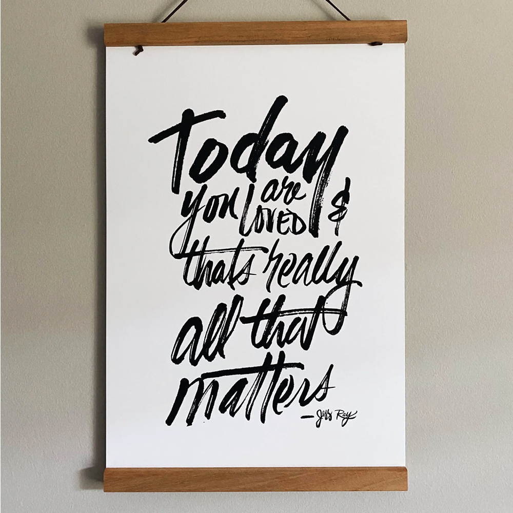 "TODAY YOU ARE LOVED" Print